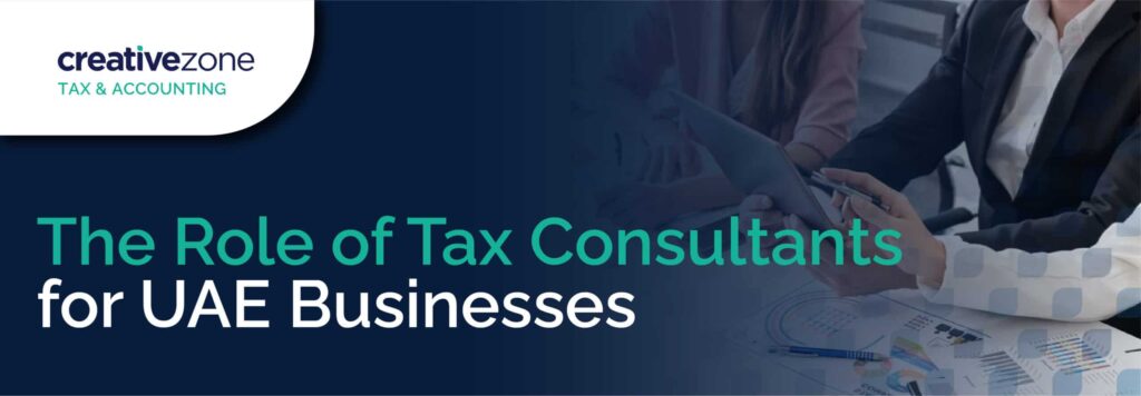 The Role of Tax Consultants for UAE Businesses