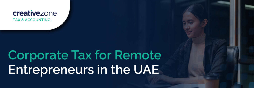 Corporate Tax for Remote Entrepreneurs in The UAE
