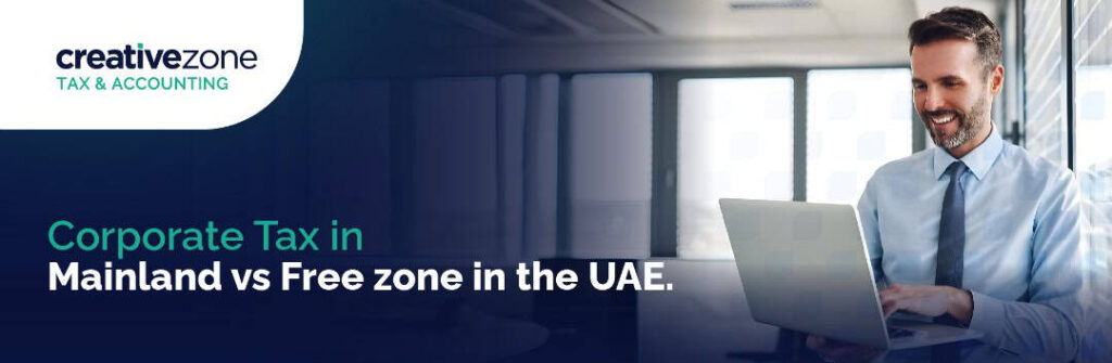 Corporate Tax in Mainland Vs Freezone in the UAE